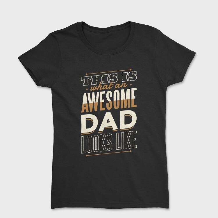 Awesome Dad Father, Tricou Femei