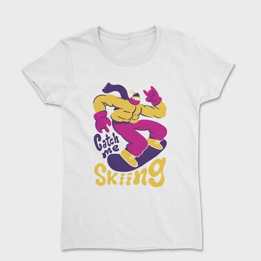 Catch Me Skiing Trend Winter Snowboard, Tricou Femei