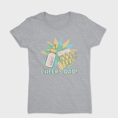 Cheers Bottle And Beer Father, Tricou Femei