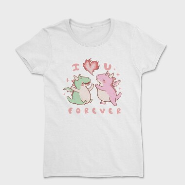Cute Dragons Love You I Love You Forever, Tricou Femei