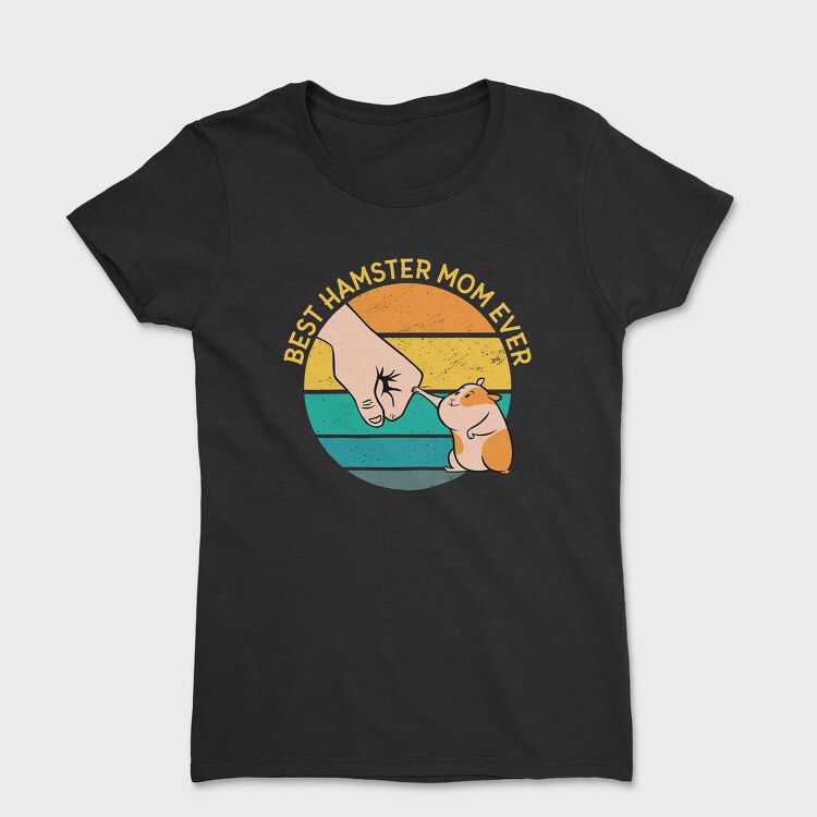 Best Hamster Mother Ever, Tricou Femei