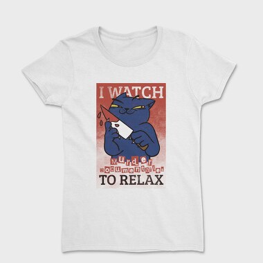 Black Cat With Bloody Knife I Watch Murder Documentaries To Relax, Tricou Femei