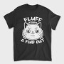 Fluff Around Funny Cat Quote, Tricou Barbati (Unisex)