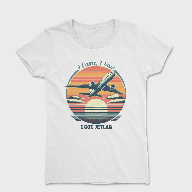 Jetlag Travel Quote I Came I Saw, Tricou Femei
