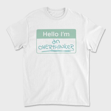 Overthinker Name Tag Hello I M An Overthinker, Tricou Barbati (Unisex)