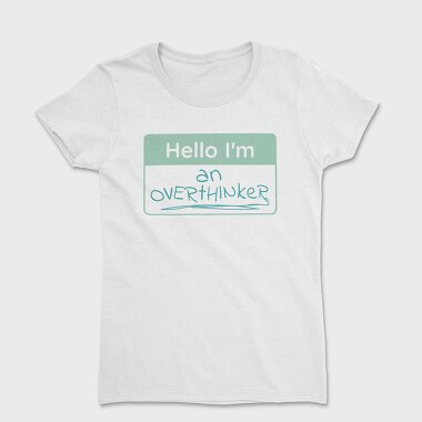 Overthinker Name Tag Hello I M An Overthinker, Tricou Femei