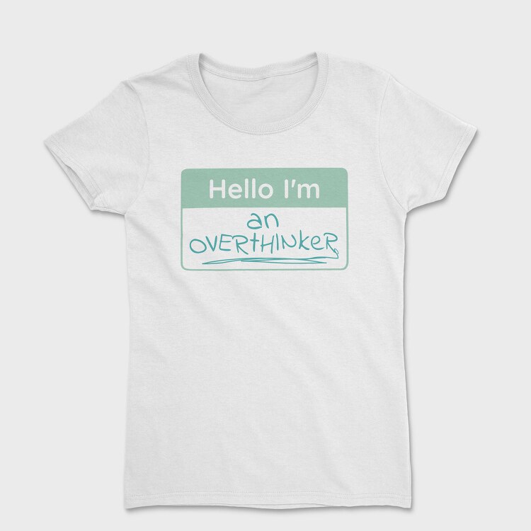 Overthinker Name Tag Hello I M An Overthinker, Tricou Femei