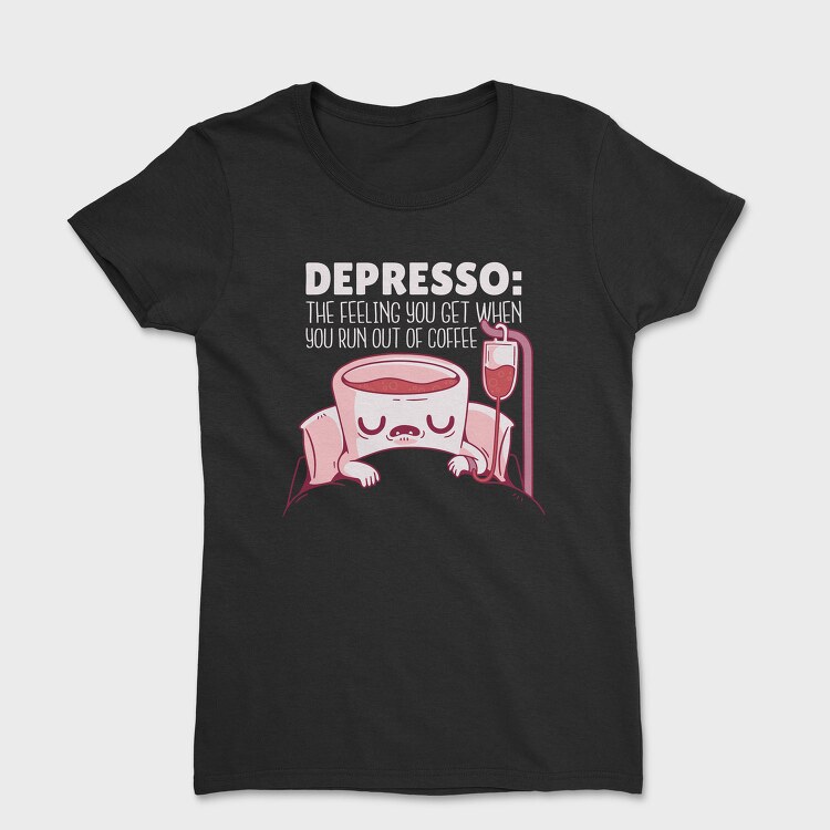 Depresso Coffee Quote, Tricou Femei