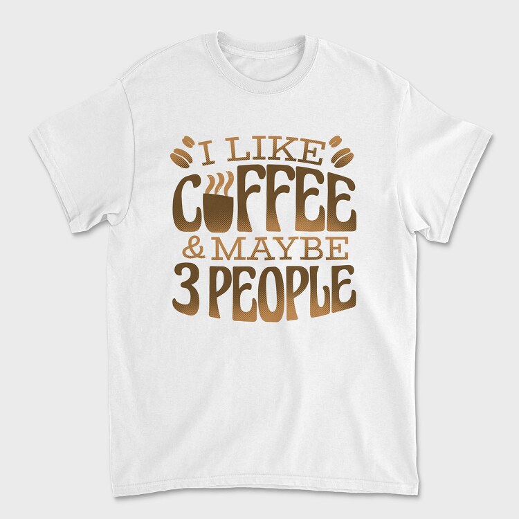 Funny Coffee Quote I Like, Tricou Barbati (Unisex)