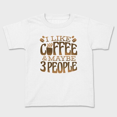 Funny Coffee Quote I Like, Tricou Copii
