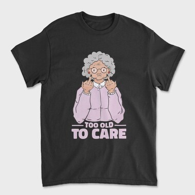 Funny Grandma Cartoon Too Old To Care, Tricou Barbati (Unisex)