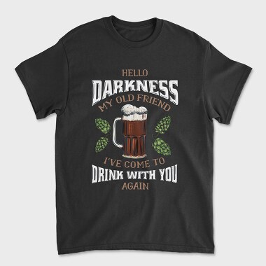 Funny Melancholy Beer Darkness My Old Friend Drinking Quote, Tricou Barbati (Unisex)