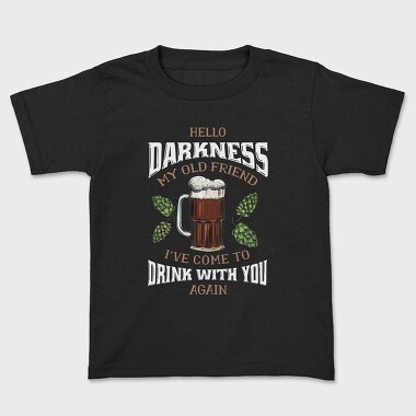 Funny Melancholy Beer Darkness My Old Friend Drinking Quote, Tricou Copii