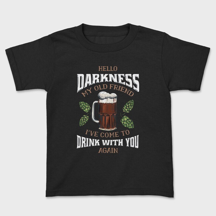 Funny Melancholy Beer Darkness My Old Friend Drinking Quote, Tricou Copii