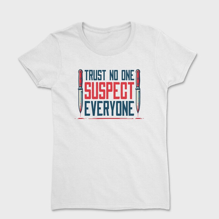 Funny Suspicion Quote Mistery Dinner, Tricou Femei