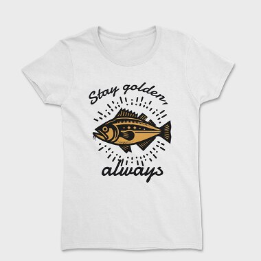 Golden Fish Quote Stay Golden, Tricou Femei
