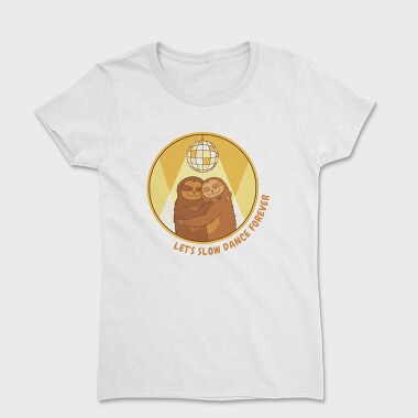 Slow Dance Sloths Quote, Tricou Femei