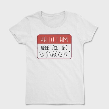 Snacks Lover Name Tag Hello I M Here For The Snacks, Tricou Femei