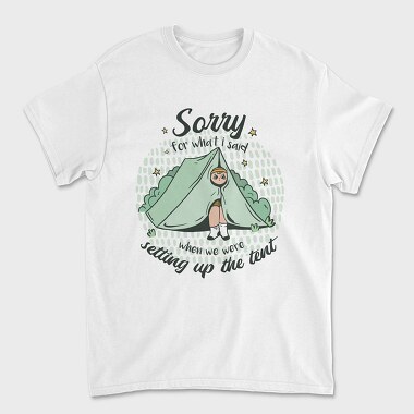 Sorry Camping Tent Quote For What I Said, Tricou Barbati (Unisex)