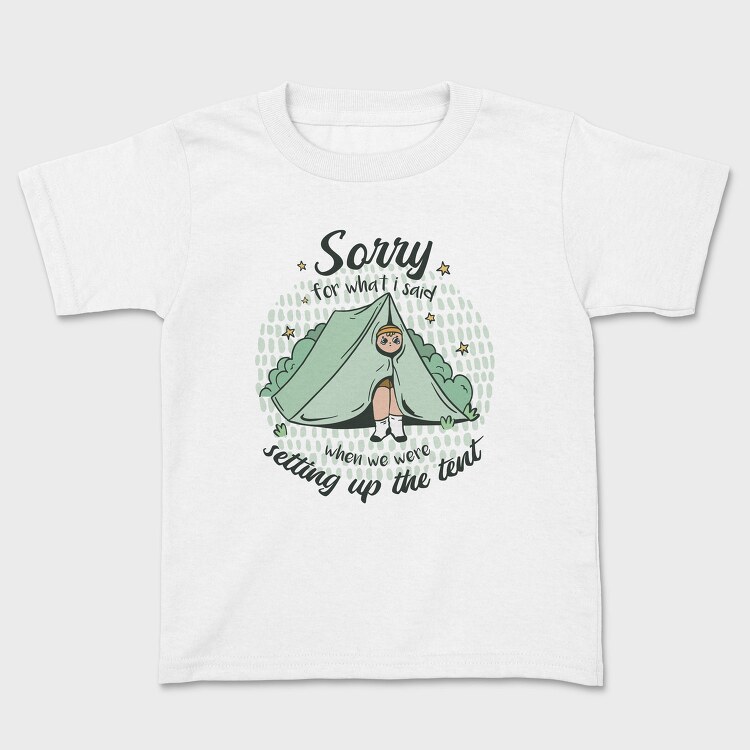 Sorry Camping Tent Quote For What I Said, Tricou Copii