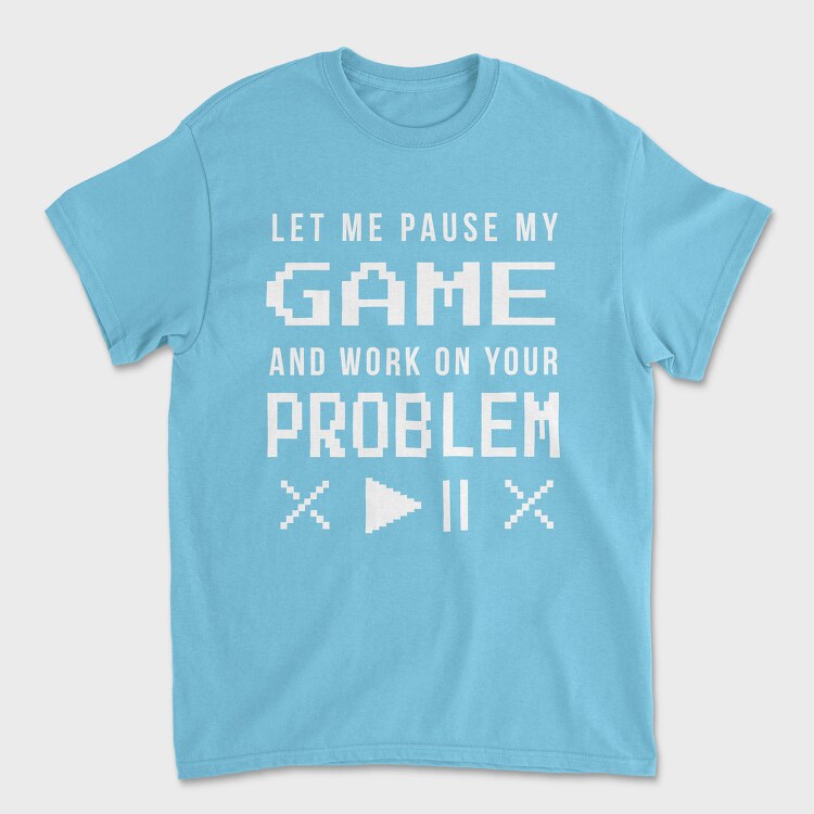 Gamer Funny Quote Pixel Art Pause My Game, Tricou Barbati (Unisex)