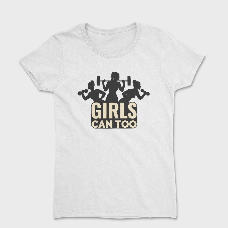 Gym Girls Can Too Quote Silhouette, Tricou Femei