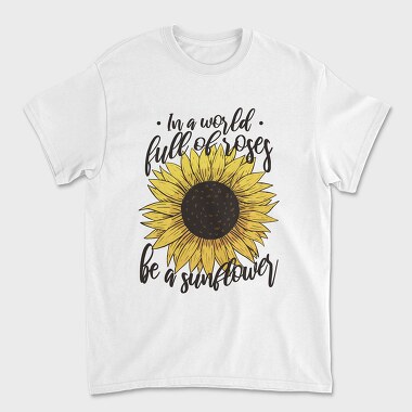 Sunflower Rose Quote, Tricou Barbati (Unisex)