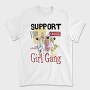 Support Your Local Girl Gang Women Day, Tricou Barbati (Unisex)
