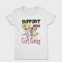 Support Your Local Girl Gang Women Day, Tricou Femei