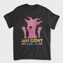 Just Goat For It, Tricou Barbati (Unisex)
