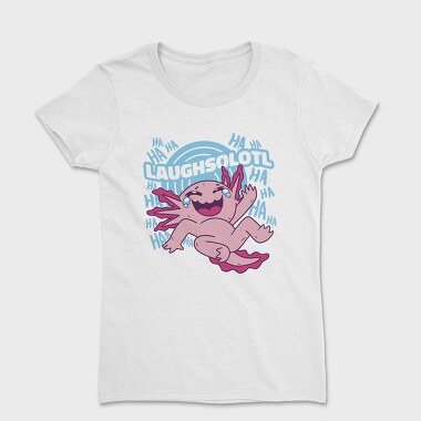 Laughsolotl Funny Axolotl Laughing, Tricou Femei