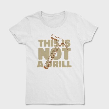 Hammer Tool Grunge Drill Funny Quote, Tricou Femei
