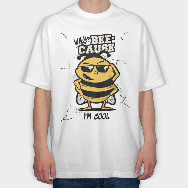 Cool Bee Bee Cause I M, Tricou Oversize Barbati (Unisex)