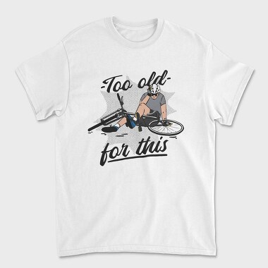 Too Old Bike Quote, Tricou Barbati (Unisex)