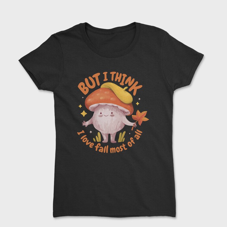 Love Fall Autumn Mushroom Character, Tricou Femei
