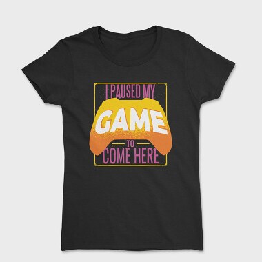 Paused Game Quote, Tricou Femei