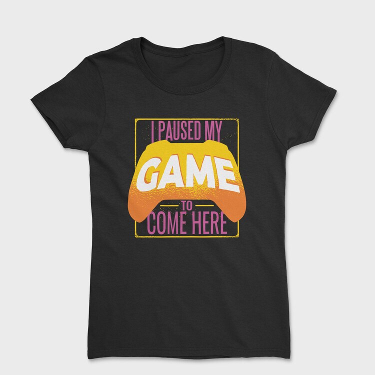 Paused Game Quote, Tricou Femei