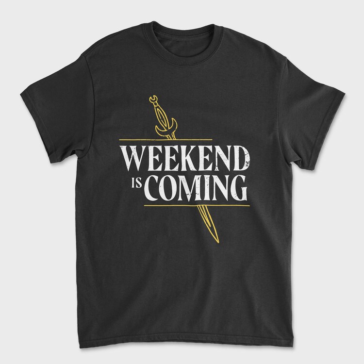 Weekend Is Coming Sword, Tricou Barbati (Unisex)