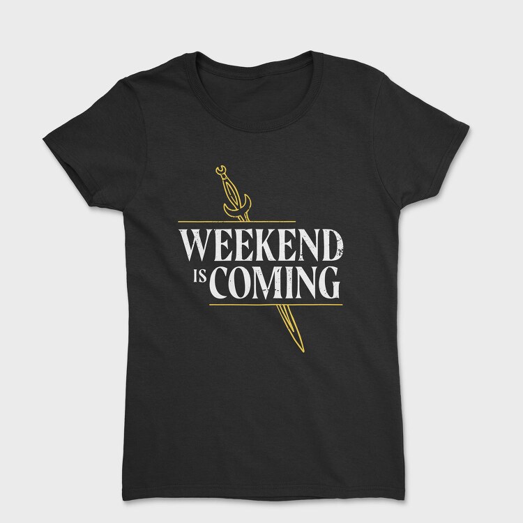 Weekend Is Coming Sword, Tricou Femei