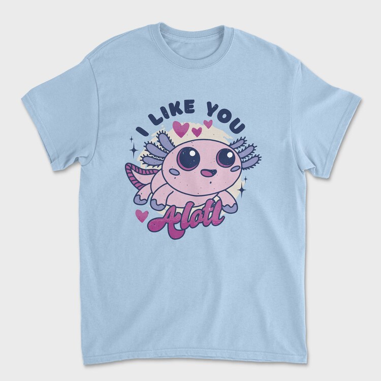 Wholesome Axolotl I Like You A Lot Quote, Tricou Barbati (Unisex)