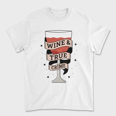 Wine And True Crime, Tricou Barbati (Unisex)