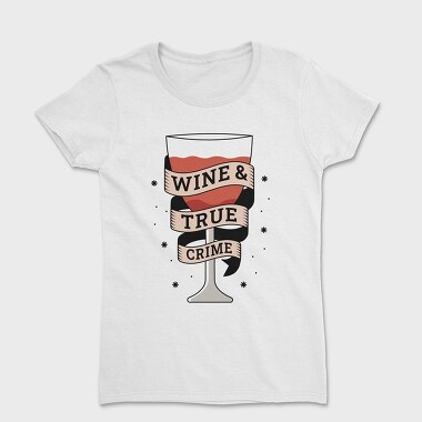 Wine And True Crime, Tricou Femei