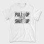 Man Doing Pull Ups Calisthenics Pull Up Shut Up, Tricou Barbati (Unisex)