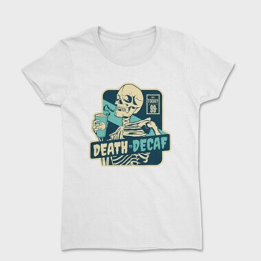 Skeleton With Caffeine Drink Death Coffee, Tricou Femei