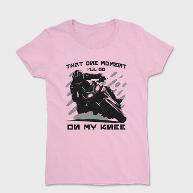 Motorbike Knee Down On My Knee, Tricou Femei