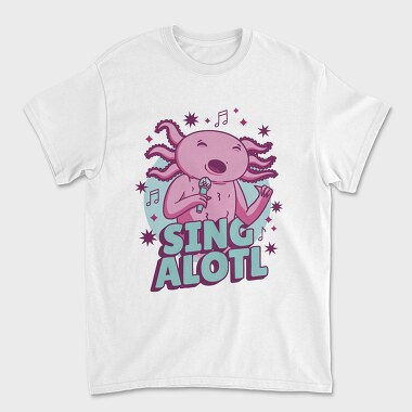 Music Funny Quote Axolotl Sing Alotl, Tricou Barbati (Unisex)