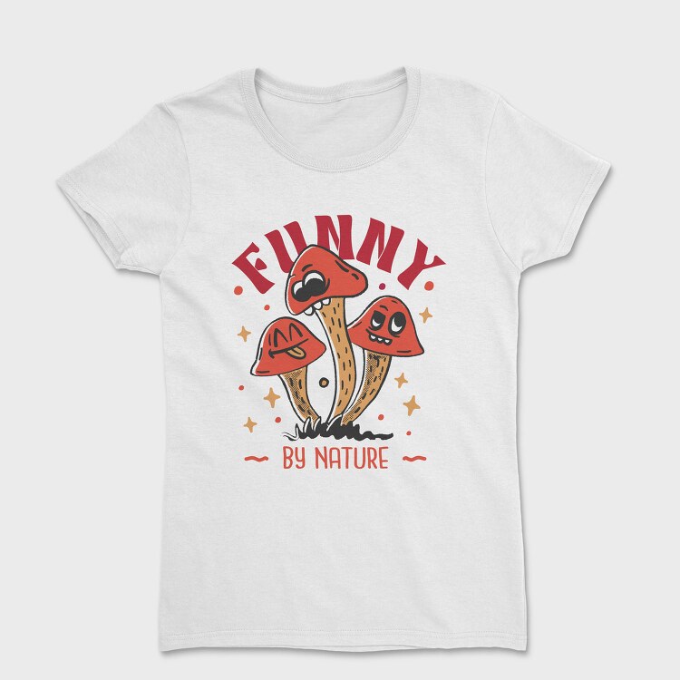 Natural Humor Mushroom Funny By Nature, Tricou Femei