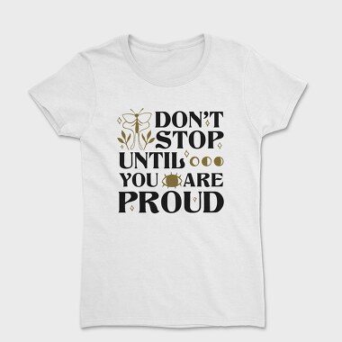 Nature Inspired Motivational Proud Quote, Tricou Femei