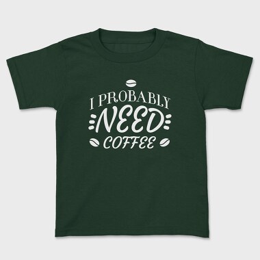 Need Coffee Drink Quote, Tricou Copii