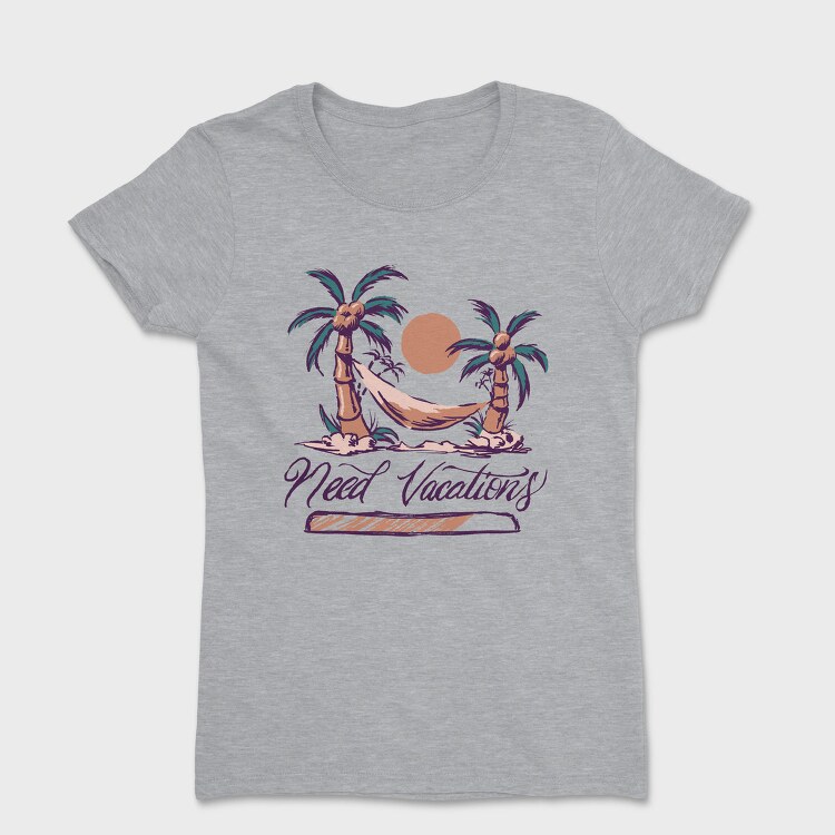 Need Vacations Quote, Tricou Femei